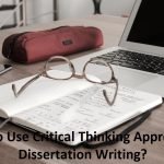 How to Use Critical Thinking Approach in Dissertation Writing?