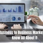 Business to Business Marketing – Know All About It