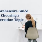 A Comprehensive Guide for Choosing a Dissertation Topic