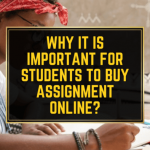 Why It Is Important For Students To Buy Assignment Online?