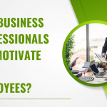 How Business Professionals Can Motivate Their Employees?