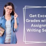 Get Excellent Grades with Best Assignment Writing Services